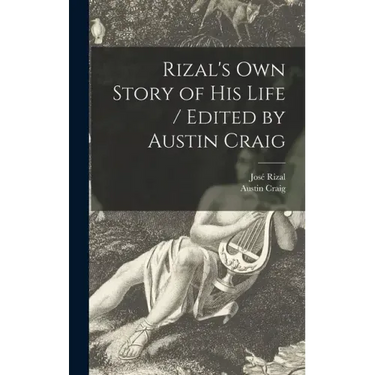 Rizal's Own Story of His Life / Edited by Austin Craig