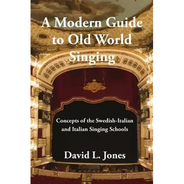 A Modern Guide to Old World Singing: Concepts of the Swedish-Italian and Italian Singing Schools