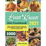 Lean and Green Diet Cookbook 2021: 1000+ Healthy & Effortless Recipes and 30-Day Meal Plan to Help You Kill Hunger and Lose Weight Quickly