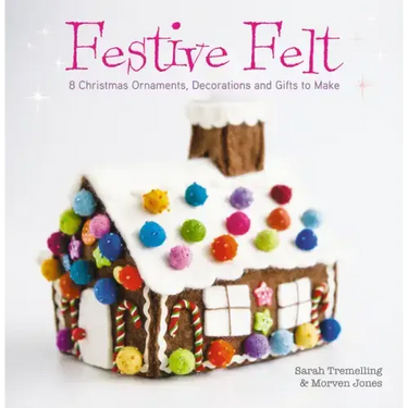 Festive Felt: 8 Christmas Ornaments, Decorations and Gifts to Make