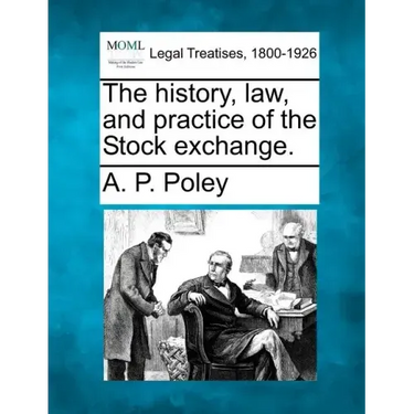 The History, Law, and Practice of the Stock Exchange.
