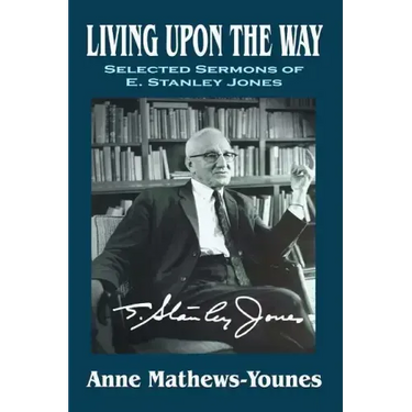 Living Upon the Way: Selected Sermons of E. Stanley Jones on Self Surrender: Revised Edition