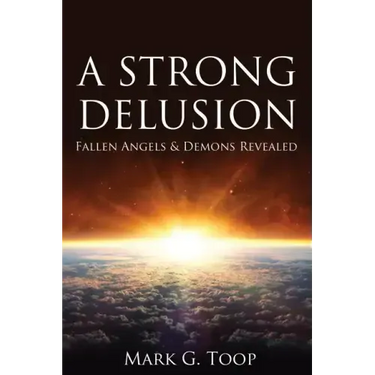 A Strong Delusion: Fallen Angels and Demons Revealed