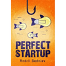 Perfect Startup: A Complete System for Becoming a Successful Entrepreneur