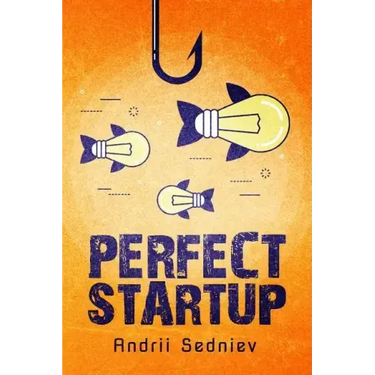 Perfect Startup: A Complete System for Becoming a Successful Entrepreneur