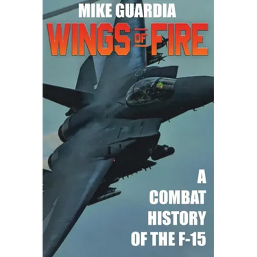 Wings of Fire: A Combat History of F-15