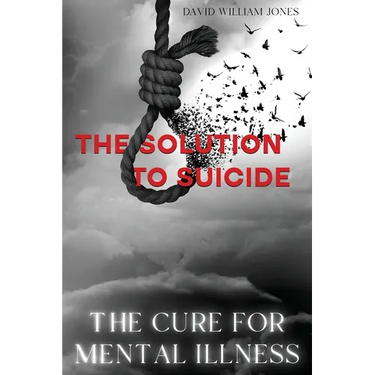 The Cure for Mental Illness: The Solution to Suicide
