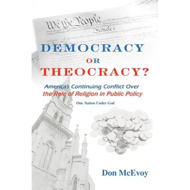 DEMOCRACY or THEOCRACY?: America's Continuing Conflict Over the Role of Religion in Public Policy