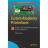Custom Raspberry Pi Interfaces: Design and Build Hardware Interfaces for the Raspberry Pi