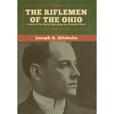 The Riflemen of the Ohio: A Story of the Early Days along the Beautiful River