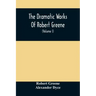 The Dramatic Works Of Robert Greene: To Which Are Added His Poems. With Some Account Of The Author, And Notes (Volume I)