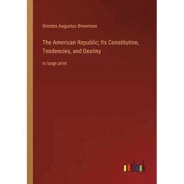 The American Republic; Its Constitution, Tendencies, and Destiny: in large print