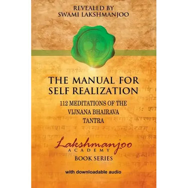 The Manual for Self Realization: 112 Meditations of the Vijnana Bhairava
