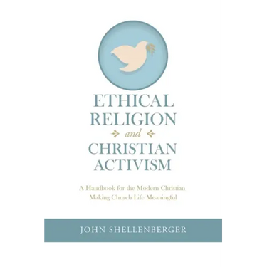 Ethical Religion and Christian Activism: A Handbook for the Modern Christian Making Church Life Meaningful