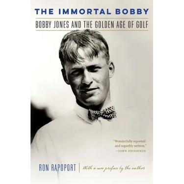 The Immortal Bobby: Bobby Jones and the Golden Age of Golf