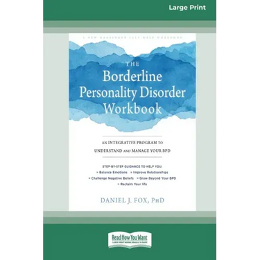 The Borderline Personality Disorder Workbook: An Integrative Program to Understand and Manage Your BPD (16pt Large Print Edition)