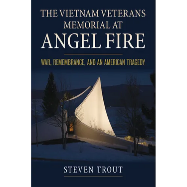 The Vietnam Veterans Memorial at Angel Fire: War, Remembrance, and an American Tragedy