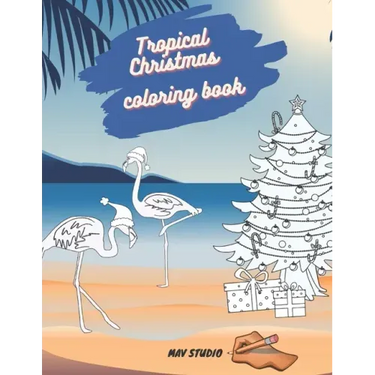 Tropical Christmas Coloring Book MAV STUDIO: An Adults and Teenagers Coloring Book with Tropical Scenes for Relaxation