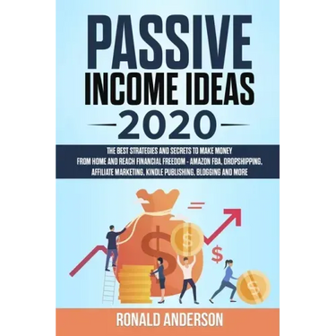 Passive Income Ideas 2020: The Best Strategies and Secrets to Make Money From Home and Reach Financial Freedom - Amazon FBA, Dropshipping, Affili