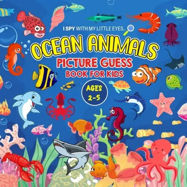 OCEAN ANIMALS Picture Guess Book for Kids Ages 2-5: I Spy with My Little Eyes.. A to Z Sea creatures Fun Guessing Game Picture Activity Book Gift Idea