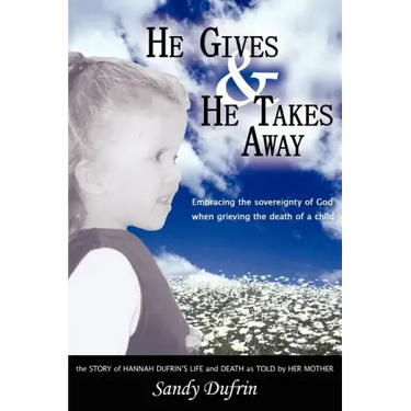 He Gives and He Takes Away: Embracing the sovereignty of God when grieving the death of a child