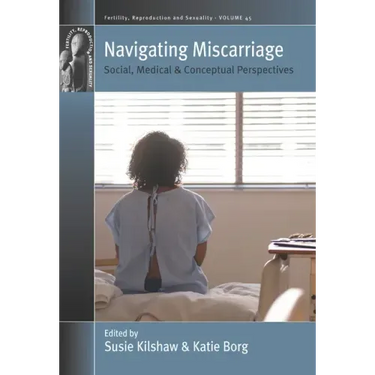 Navigating Miscarriage: Social, Medical and Conceptual Perspectives