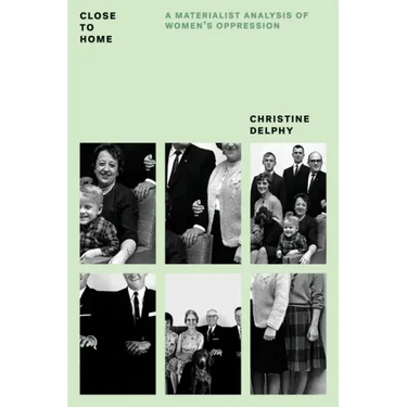 Close to Home: A Materialist Analysis of Women's Oppression