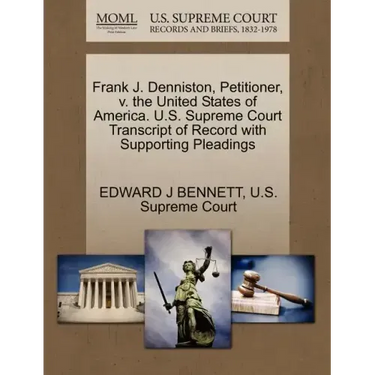 Frank J. Denniston, Petitioner, V. the United States of America. U.S. Supreme Court Transcript of Record with Supporting Pleadings