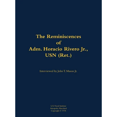 The Reminiscences of Adm. Horacio Rivero Jr., USN (Ret.): 1910-2000