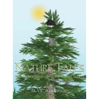 Nature Tales: The Eagle's Dilemma (First Tale in Series)