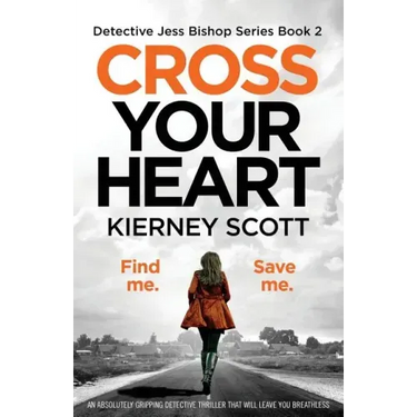 Cross Your Heart: An Absolutely Gripping Detective Thriller That Will Leave You Breathless