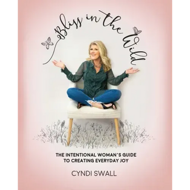 Bliss In The Wild: The Intentional Woman's Guide to Creating Everyday Joy
