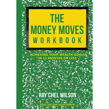 The Money Moves Workbook: Achieving Your Wealth Goals in 12 Months or Less