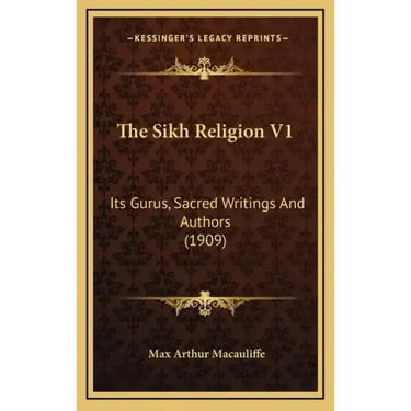 The Sikh Religion V1: Its Gurus, Sacred Writings and Authors (1909)