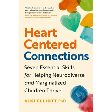 Heart-Centered Connections: Seven Essential Skills for Helping Neurodiverse and Marginalized Children Thrive
