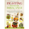 Hormone Diet: FIGHTING HORMONE IMBALANCE - The Keto Way To Fight Hormone Imbalance, Acne, and Indigestion With Low Carb, Low Sugar, and A Proven Meal