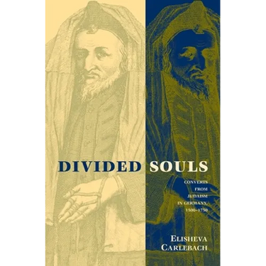 Divided Souls: Converts from Judaism in Germany, 1500-1750