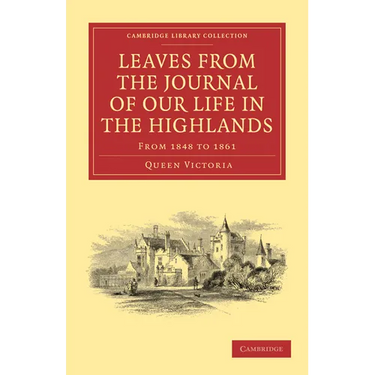 Leaves from the Journal of Our Life in the Highlands, from 1848 to 1861