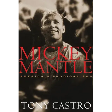 Mickey Mantle: America's Prodigal Son