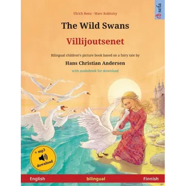 The Wild Swans - Villijoutsenet (English - Finnish): Bilingual children's book based on a fairy tale by Hans Christian Andersen, with online audio