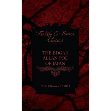 Edgar Allan Poe of Japan - Some Tales by Edogawa Rampo - With Some Stories Inspired by His Writings (Fantasy and Horror Classics)