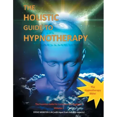 The Holistic Guide to Hypnotherapy: The Essential Guide for Consciousness Engineers Volume 2