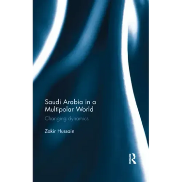 Saudi Arabia in a Multipolar World: Changing dynamics