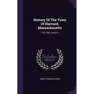 History Of The Town Of Harvard, Massachusetts: 1732-1893, Volume 2