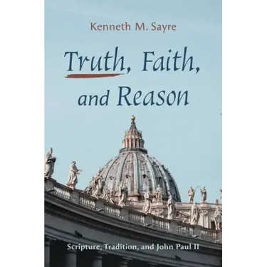 Truth, Faith, and Reason: Scripture, Tradition, and John Paul II