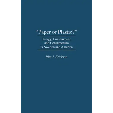 Paper or Plastic?: Energy, Environment, and Consumerism in Sweden and America