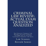 Criminal Law Review: Actual Exam Question Analyzed: The Greatest Criminal Law Review. Includes Criminal law MBE and an analyzed California