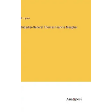 Brigadier-General Thomas Francis Meagher