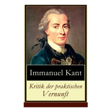 Kritik der praktischen Vernunft: Die Theorie der Moralbegründung (Praktische Philosophie), auch als die zweite Kritik (nach der Kritik der reinen Vern