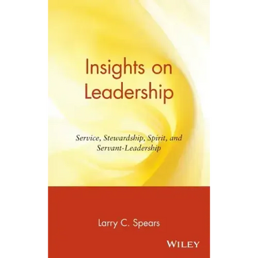 Insights on Leadership: Service, Stewardship, Spirit, and Servant-Leadership